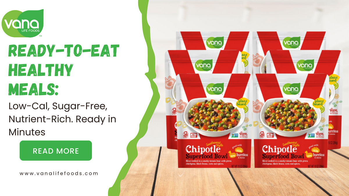 		Instant Healthy Meals: Low-Cal, Nutrient-Rich and Ready in Minutes - Blogs – Vana Life Foods	